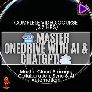 May include: A promotional graphic with a black background and white text. The text reads "COMPLETE VIDEO COURSE (2.5 HRS)" and "MASTER ONEDRIVE WITH AI & CHATGPT!". Below, it says "Master Cloud Storage, Collaboration, Sync & AI Automation!"