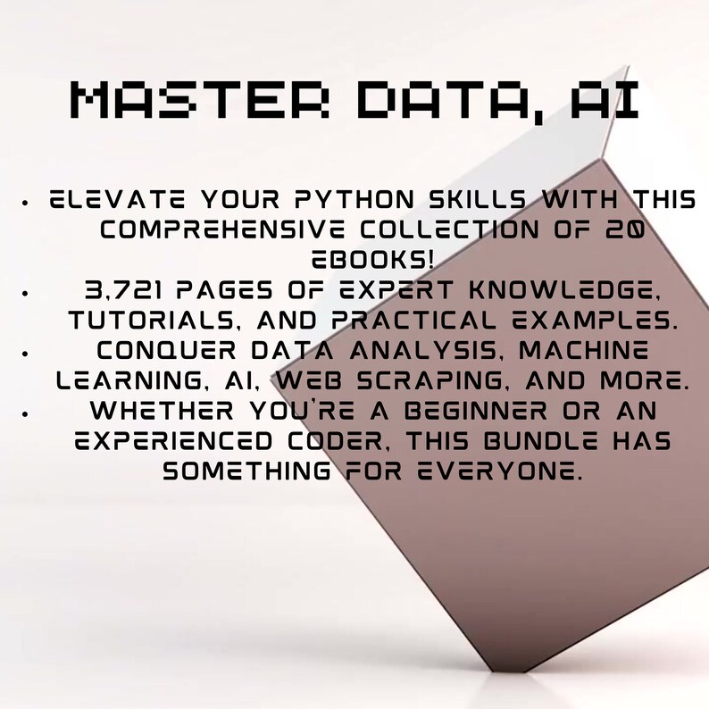 Puede incluir: Una ilustraci&oacute;n digital de un cubo con el texto "MASTER DATA, AI" en la parte superior. El texto debajo del cubo dice: "ELEVATE YOUR PYTHON SKILLS WITH THIS COMPREHENSIVE COLLECTION OF 20 EBOOKS! 3,721 PAGES OF EXPERT KNOWLEDGE, TUTORIALS, AND PRACTICAL EXAMPLES. CONQUER DATA ANALYSIS, MACHINE LEARNING, AI, WEB SCRAPING, AND MORE. WHETHER YOU'RE A BEGINNER OR AN EXPERIENCED CODER, THIS BUNDLE HAS SOMETHING FOR EVERYONE."