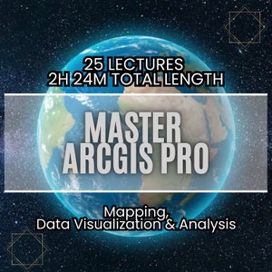 Pode incluir: Um globo terrestre azul com o texto "25 LECTURES 2H 24M TOTAL LENGTH MASTER ARCGIS PRO Mapping, Data Visualization & Analysis" em um fundo preto com estrelas.