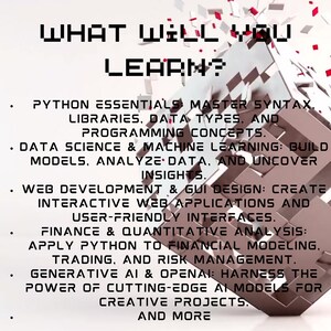 May include: A colorful, abstract image with the text "WHAT WILL YOU LEARN?" in white letters. The text is surrounded by a 3D geometric design with red, white, and gray blocks. The image lists several topics that can be learned, including Python essentials, data science, web development, finance, and generative AI.