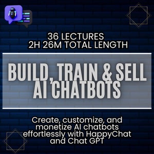 Könnte beinhalten: Eine blaue und weiße Grafik mit dem Text "BUILD, TRAIN & SELL AI CHATBOTS" in Weiß. Der Text "36 LECTURES 2H 26M TOTAL LENGTH" ist in Weiß auf blauem Hintergrund. Der Text "Create, customize, and monetize AI chatbots effortlessly with HappyChat and Chat GPT" ist in Weiß auf blauem Hintergrund.