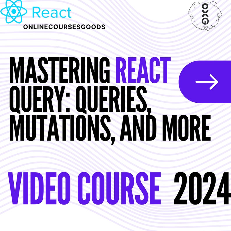 May include: A purple and white graphic with the text "MASTERING REACT QUERY: QUERIES, MUTATIONS, AND MORE VIDEO COURSE 2024" and an arrow pointing to the right.