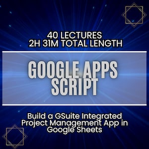 Puede incluir: Un gráfico azul y blanco con el texto "40 LECTURES 2H 31M TOTAL LENGTH GOOGLE APPS SCRIPT Build a GSuite Integrated Project Management App in Google Sheets".