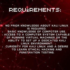 K&ouml;nnte beinhalten: Roter Hintergrund mit wei&szlig;em Text, der die Anforderungen f&uuml;r das Erlernen von Kali Linux beschreibt. Der Text lautet: "REQUIREMENTS: NO PRIOR KNOWLEDGE ABOUT KALI LINUX IS REQUIRED. BASIC KNOWLEDGE OF COMPUTER USE. ACCESS TO A COMPUTER SYSTEM CAPABLE OF RUNNING VIRTUAL MACHINES OR THE ABILITY TO SET UP A DEDICATED KALI LINUX ENVIRONMENT. CURIOSITY FOR KALI LINUX AND A DESIRE TO LEARN ETHICAL HACKING AND PENETRATION TESTING."