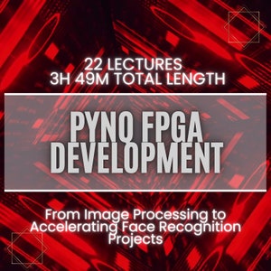 Puede incluir: Un gráfico rojo y negro con el texto "22 LECTURES 3H 49M TOTAL LENGTH PYNO FPGA DEVELOPMENT From Image Processing to Accelerating Face Recognition Projects".