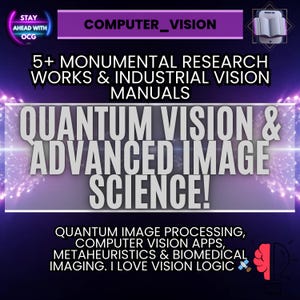 May include: A graphic with the text "COMPUTER_VISION" and "5+ MONUMENTAL RESEARCH WORKS & INDUSTRIAL VISION MANUALS." The image also includes the text "QUANTUM VISION & ADVANCED IMAGE SCIENCE!" and "QUANTUM IMAGE PROCESSING, COMPUTER VISION APPS, METAHEURISTICS & BIOMEDICAL IMAGING."