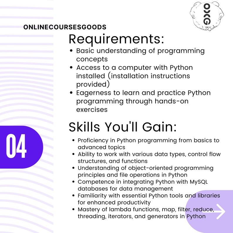 May include: A graphic with the text "ONLINECOURSESGOODS" and "Requirements:" and "Skills You'll Gain:" in black font. The text describes a Python programming course, including topics like data types and MySQL databases. A purple circle displays the number "04".