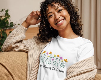 Too Blessed to Stress T-Shirt - Floral Design Women's Tee, Inspirational Gift for Christians, Soft Cotton Comfort