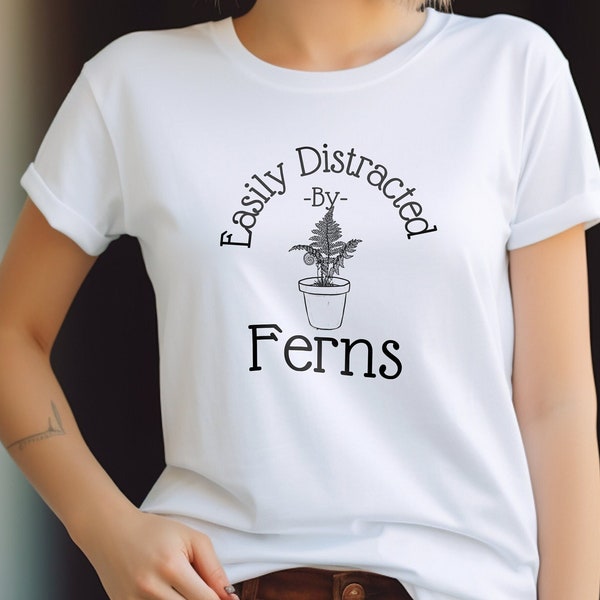 Easily Distracted by Ferns T-Shirt Mothers Day Gift Plant Lover Birthday Present Friend Urban Jungle Fans Top Unisex Jersey Short Sleeve Tee