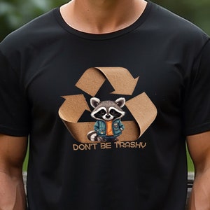 Eco-Friendly Raccoon T-Shirt Recycled Sustainable Fashion Zero Waste T Shirt Green Gift Dont Be Trashy Unisex Recycled Organic T-Shirt