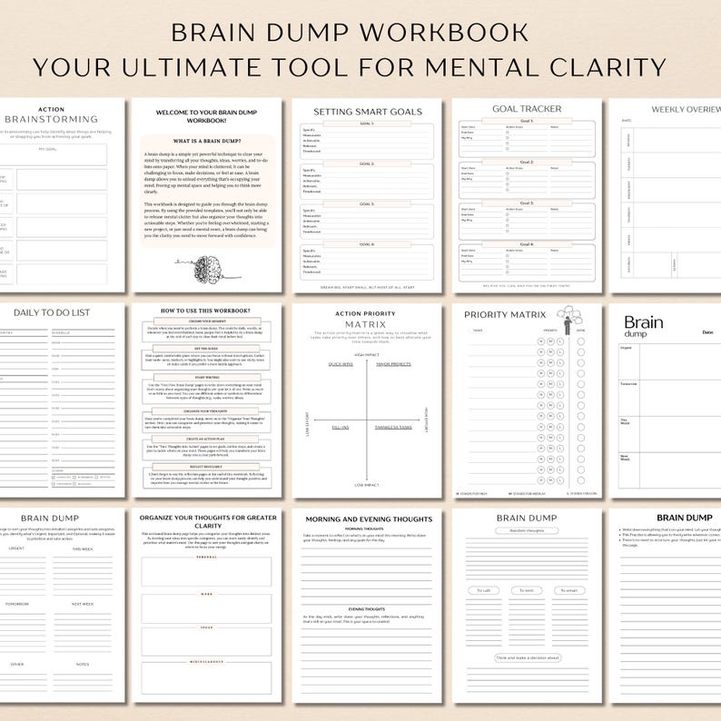 May include: A black and white printable workbook with the title "Brain Dump Workbook: Your Ultimate Tool for Mental Clarity". The workbook includes pages for action brainstorming, daily to-do lists, setting smart goals, goal tracking, weekly overview, how to use the workbook, action priority matrix, priority matrix, brain dump, and organizing thoughts for greater clarity.