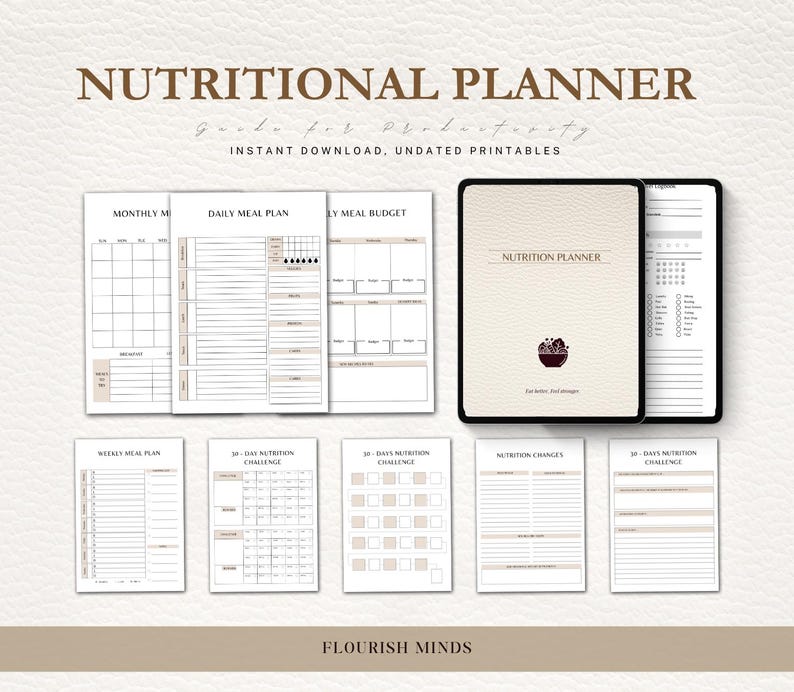 May include: A collection of undated printable nutritional planners. The planners include a monthly calendar, daily meal plan, meal budget, and weekly meal plan. A tablet displays a "Nutrition Planner" cover with a bowl of food graphic. The text "Flourish Minds" is at the bottom.