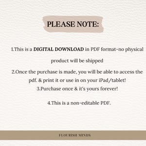 May include: Cream-colored digital download announcement with the text "PLEASE NOTE:" and bullet points detailing the product as a PDF, accessible after purchase, and non-editable. The bottom of the image reads "FLOURISH MINDS".