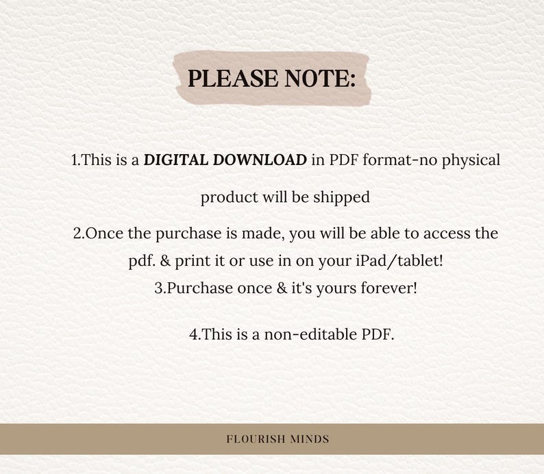May include: Cream-colored digital download announcement with the text "PLEASE NOTE:" and bullet points detailing the product as a PDF, accessible after purchase, and non-editable. The bottom of the image reads "FLOURISH MINDS".