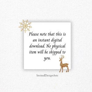 May include: A white square with text and gold glitter accents. The text reads: "Please note that this is an instant digital download. No physical item will be shipped to you." A gold snowflake and a gold deer are also present.
