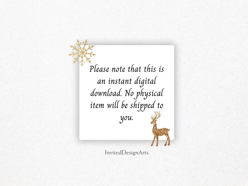May include: A white square with text and gold glitter accents. The text reads: "Please note that this is an instant digital download. No physical item will be shipped to you." A gold snowflake and a gold deer are also present.