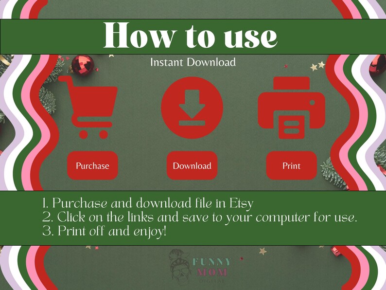 K&ouml;nnte beinhalten: Ein gr&uuml;ner Hintergrund mit einem roten Einkaufswagen, einem Download-Pfeil und einem Druckersymbol. Der Text "How to use" und "Instant Download" wird in Wei&szlig; angezeigt. Der Text "Purchase", "Download" und "Print" wird in Wei&szlig; auf roten Schaltfl&auml;chen angezeigt. Der Text "1. Purchase and download file in Etsy 2. Click on the links and save to your computer for use. 3. Print off and enjoy!" wird in Wei&szlig; angezeigt. Der Text "FUZZY MOM" wird in Wei&szlig; auf rotem Hintergrund angezeigt.