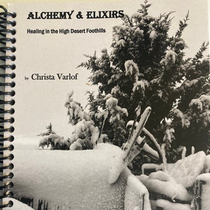 Alchemy & Elixirs:  Healing in the High Desert Foothills by Christa Varlof