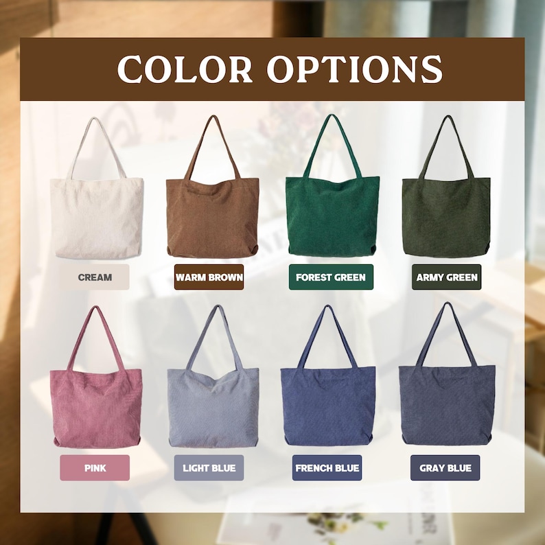 May include: Image showcasing eight corduroy tote bags in various colors. The bags are displayed against a neutral background, with labels identifying each color: cream, warm brown, forest green, army green, pink, light blue, French blue, and gray blue. The text "COLOR OPTIONS" is at the top.
