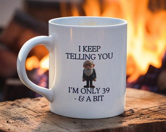 I Keep Telling You - Im Only 39 and a Bit Aging Mug for Him, Aging Gracefully Mug, Funny Age Lying Mug, Gift for Dad and Grandad