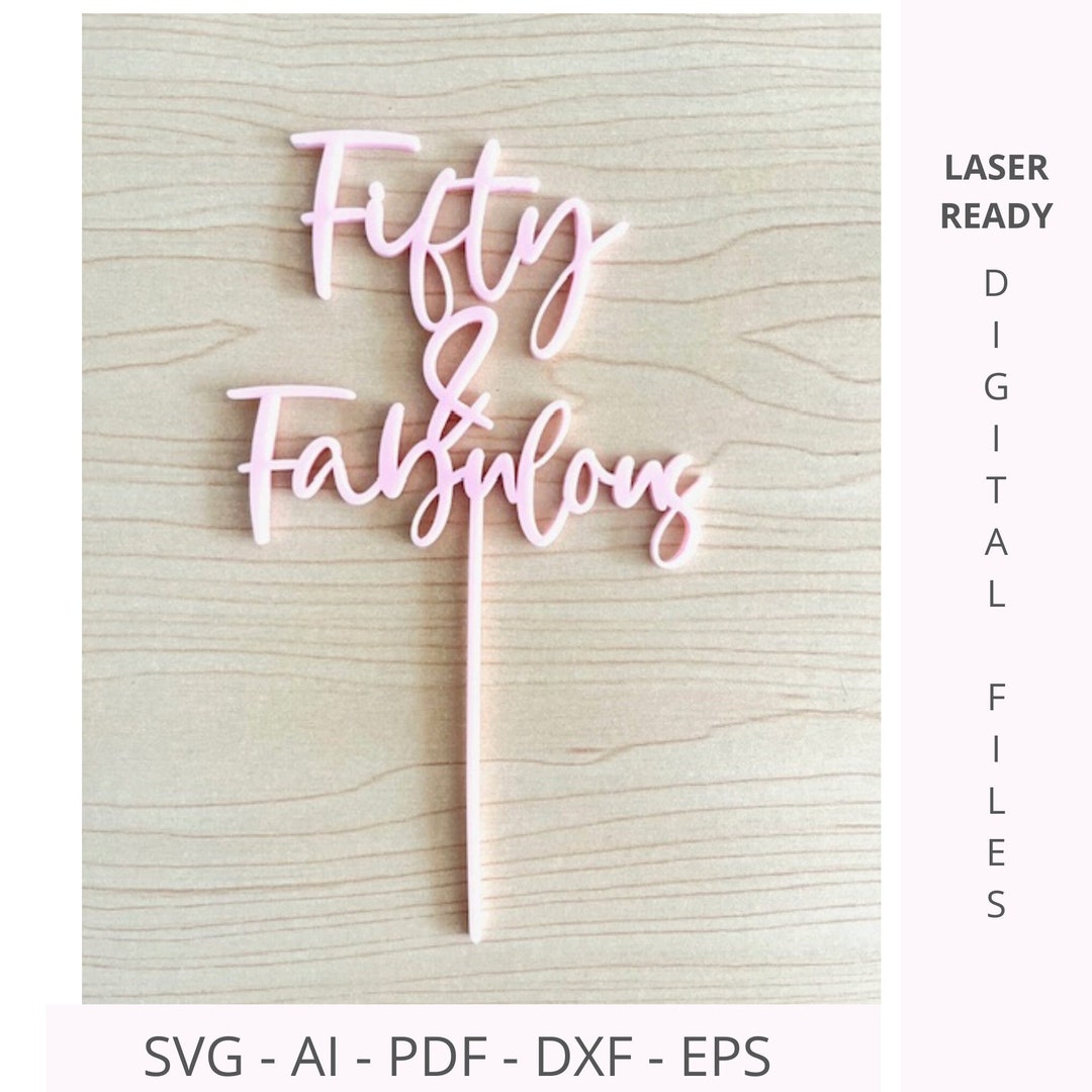 Fifty & Fabulous Cake Topper SVG Laser Cut File 50th Birthday Cake ...