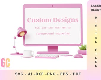 Custom Designs Made For You SVG DXF Laser Cut Vector (Glowforge, XTool, Cricut, CNC)