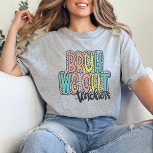 Last Day Of School, Bruh We Out Teachers,End Of School,Teacher Summer Shirt,Teacher Life T-shirt,We Out Teachers,Teacher Shirt,Bruh T-Shirt