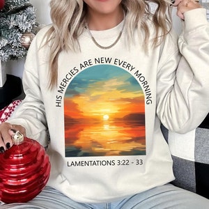 His Mercies Are New Every Morning Shirt, His Mercies Are New Scripture Crewneck,  Lamentations Bible Verse Shirt, Jesus Lover Gift