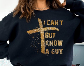 I Can't But I Know A Guy Sweatshirt, Jesus Cross T-shirt, Christian Shirt, Fall Shirt, Faith Based Shirt, I Can't But Jesus Sweatshirt