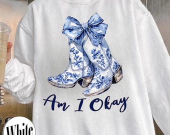 Am I Okay Boot Cowgirl Coquette Sweater, Cowgirl Tee, Western Cowgirl Shirt, Horse Lover Gift, Cowgirl Boot Shirt, Girly Western Sweatshirt