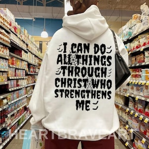 I Can Do All Things Through Christ (On Back)  Hoodie, Faith Quote Shirt, Christian Shirt, Jesus Shirt, Phillipians 4:13, Who Strengthens Me