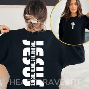 Jesus The Way The Truth The Life,  Front and Back, Faith Based Hoodie, Mother&#39;s Day, Christian Crewneck, Easter Tee, Retro Love Bible