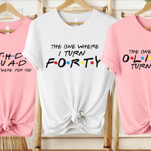 The One Where I Turn Forty Shirt, 40th Bday Shirt, Birthday Squad Shirt, Drinking Squad Shirt, Custom Friends Shirt, Birthday Party Shirt