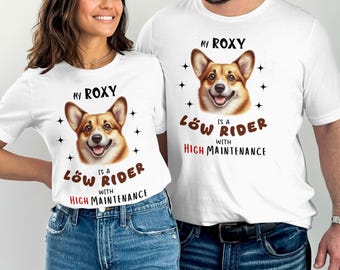 Custom Funny Corgi Dog T-Shirt – My Corgi is a Low Rider with High Maintenance – Pembroke Welsh Corgi Gift – Dog Lover Shirt