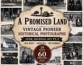 A Promised Land Junk Journal Kit Pt. 3 | Vintage Pioneer Historical Photographs