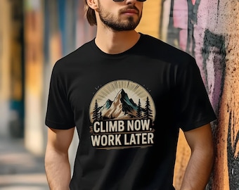 Climb Now Work Later Shirt | Mountain Climbing T-Shirt | Hiking Adventure Tee | Outdoor Climber Gift | Gildan 5000 | Nature Lover Shirt