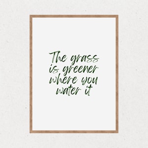 The Grass Is Greener Where You Water It | Printable Quote Wall Art - Minimalist Home Decor, Empowering Motivational Digital Print, Gift Idea