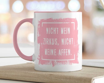 Tasse mit Spruch - Nicht mein Zirkus, nicht meine Affen - Lustiges Geschenk für Freunde - Geschenk für Frauen und Männer - für Sie & Ihn