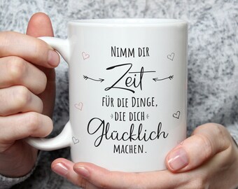 Tasse mit Spruch - Nimm dir Zeit - Geschenk für Freunde und Familie - zum Geburtstag für Frauen / Männer - zu Muttertag - für Sie & Ihn