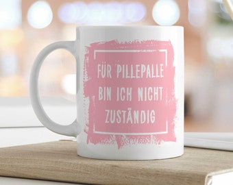 Tasse mit Spruch - Für Pillepalle bin ich nicht zuständig - Lustiges Geschenk für Freunde - Geschenk für Frauen und Männer - für Sie & Ihn