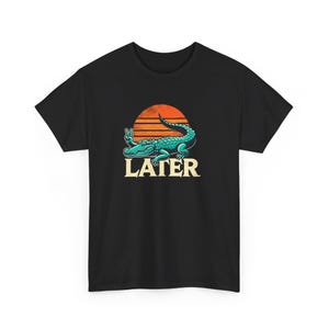 Later Gator T-Shirt: Funny Alligator Pun Graphic Tee