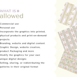 May include: A graphic design resource guide with a list of what is allowed and what is not allowed for commercial use. The allowed uses include personal use, incorporating the graphics into printed physical products, print-on-demand projects, branding, website and digital content, graphic design, website creation, product packaging, and modifying the graphics for unique digital designs. The prohibited use is selling, sharing, or redistributing the patterns in their original format.