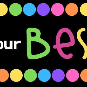 May include: A black background with a row of colorful circles at the top and bottom. The text "your Best" is written in colorful letters in the center of the image.