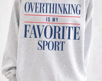 Overthinking Is My Favorite Sport Crewneck Sweatshirt, Excuse Me While I Overthink This, Funny Shirt for Her, Mental Health Shirt, Tired Mom