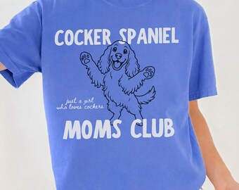 Cocker Spaniel Moms Club Shirt, Comfort Colors® Shirt, Cocker Spaniel Shirt, Cocker Spaniel Dog Mom T-Shirt, Cute Dog Mom Gift
