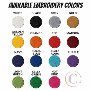 May include: A color chart titled AVAILABLE EMBROIDERY COLORS featuring fifteen circular swatches in white, black, grey, gold, golden yellow, orange, red, maroon, navy, royal blue, teal/aqua, purple, light green, kelly green, and hot pink.