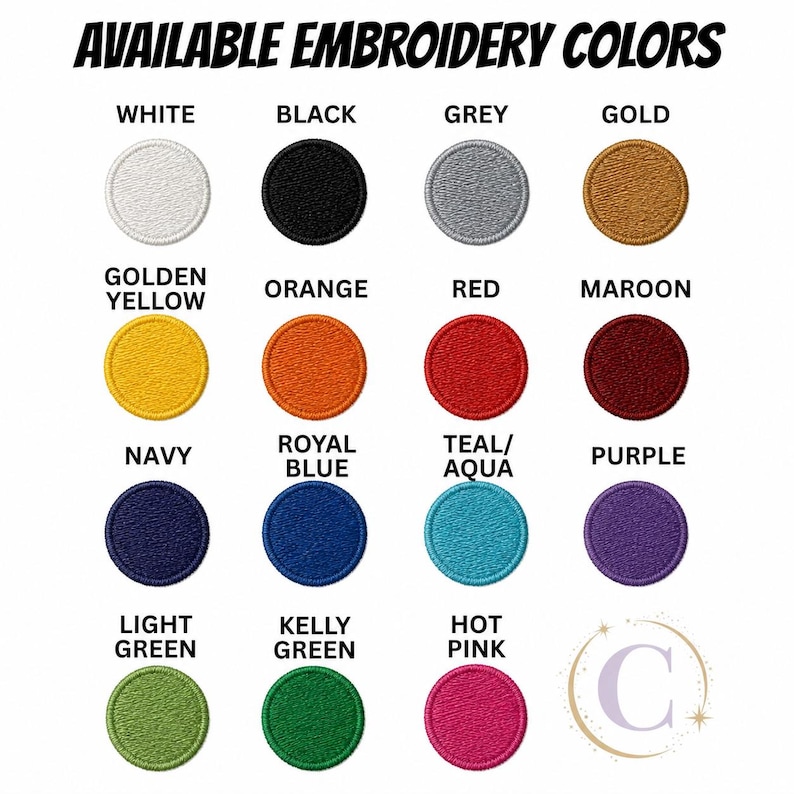 May include: A color chart titled AVAILABLE EMBROIDERY COLORS featuring fifteen circular swatches in white, black, grey, gold, golden yellow, orange, red, maroon, navy, royal blue, teal/aqua, purple, light green, kelly green, and hot pink.