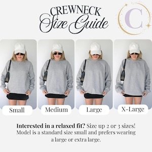 May include: Crewneck size guide with four images of a person wearing a gray sweatshirt in sizes small, medium, large, and X-large. Text reads "Interested in a relaxed fit? Size up 2 or 3 sizes! Model is a standard size small and prefers wearing a large or extra large."