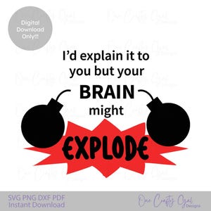 Op de afbeelding: Digitale download graphic met de tekst "I'd explain it to you but your BRAIN might EXPLODE." Het ontwerp toont zwarte bommen en een rode explosiegrafiek op een witte achtergrond.