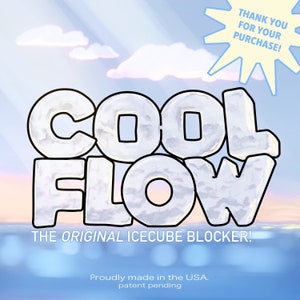 May include: A graphic with the words "COOL FLOW" in a stylized ice-like font, with the text "THE ORIGINAL ICECUBE BLOCKER!" below. The background is a gradient of blue and white, with a sunburst that says "THANK YOU FOR YOUR PURCHASE!"